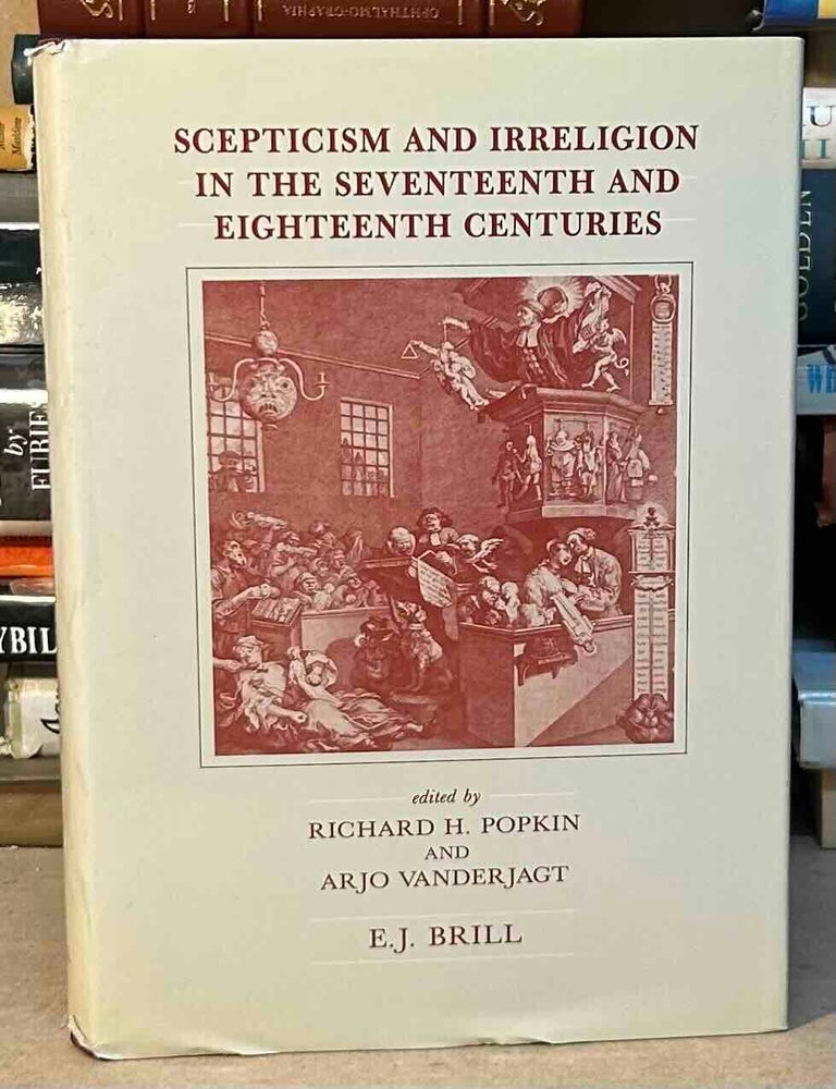 Item #115505 Scepticism and Irreligion in the Seventeenth and Eighteenth Centuries. Richard H. Popkin, Arjo Vanderjagt.