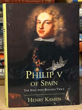 Philip V of Spain _ The King Who Reigned Twice