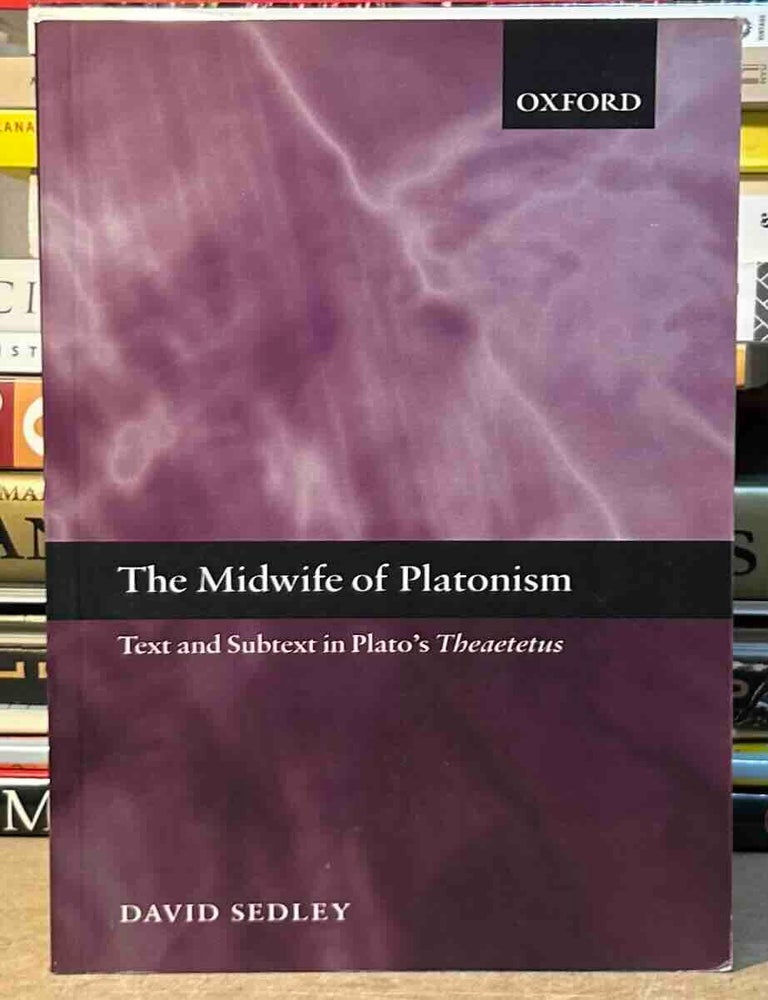Item #115630 The Midwife of Platonism _ Text and Subtext in Plato's Theaetetus. David Sedley.