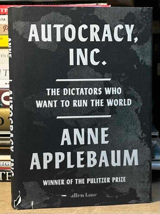 Autocracy, Inc. _ The Dictators Who Want to Run the World