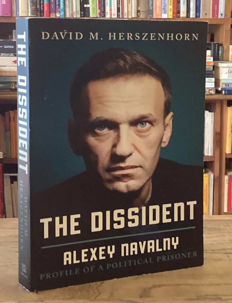 Item #115743 The Dissident _ Alexey Navalny _ Profile of a Political Prisoner. David M. Herszenhorn.