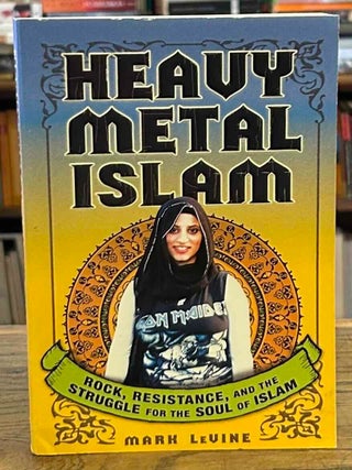 Heavy Metal Islam _ Rock, Resistance, and the Struggle for the Soul of Islam