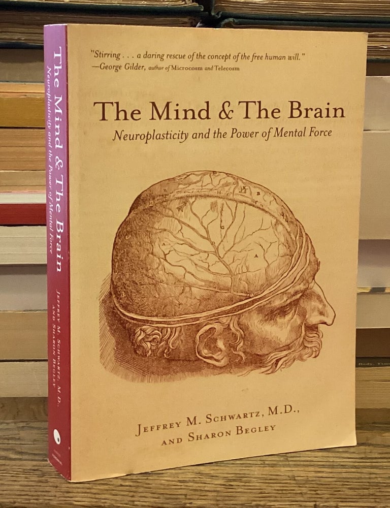 Item #115861 The Mind & the Brain: Neuroplasticity and the Power of Mental Force. Jeffrey M. Schwartz, Sharon Begley.