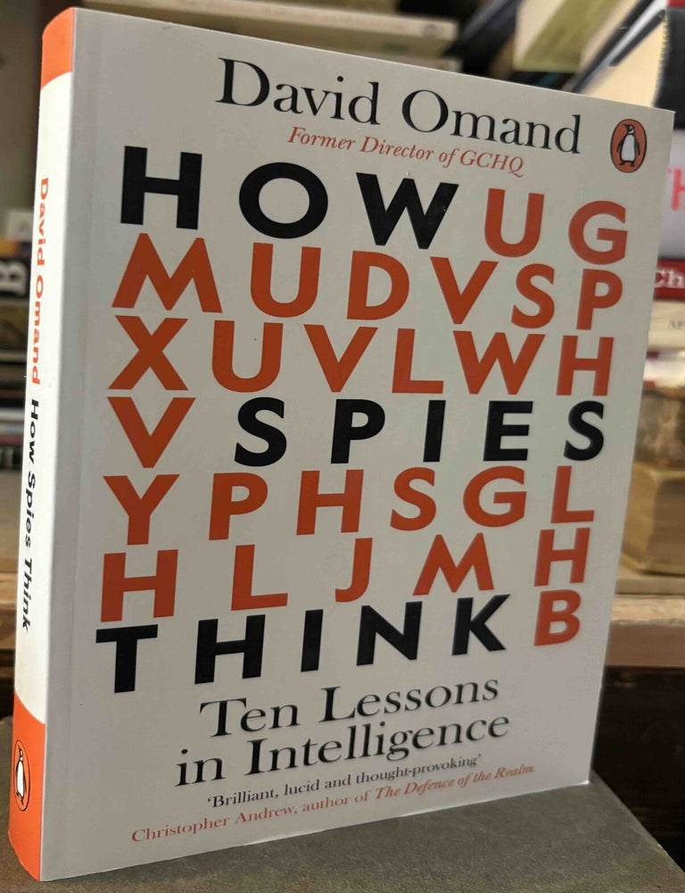Item #115906 How Spies Think _ Ten Lessons in Intelligence. David Omad.