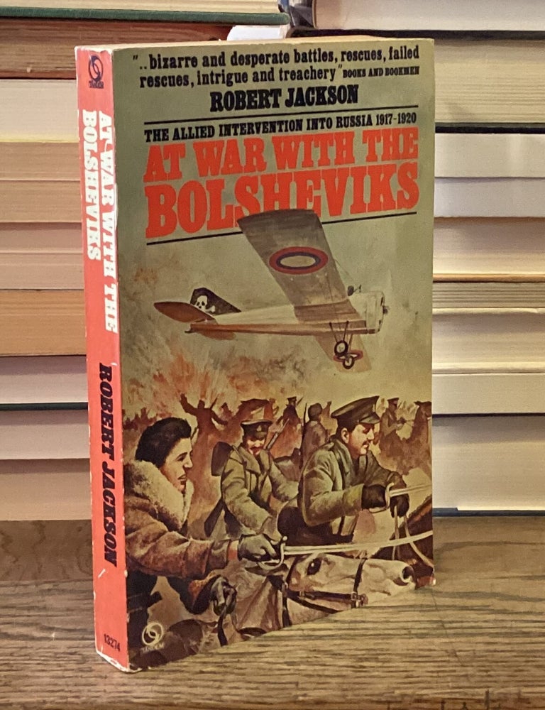Item #115961 At War with the Bolsheviks _ Allied Intervention into Russia, 1917&ndash;20. Robert Jackson.