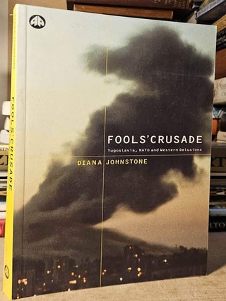 Fools' Crusade _ Yugoslavia, NATO and Western Delusions
