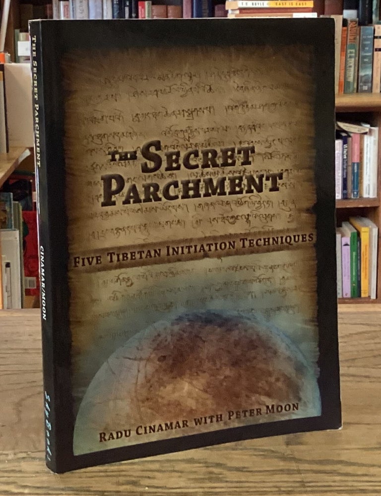 Item #116060 The Secret Parchment _ Five Tibetan Initiation Techniques. Radu Cinamar, Peter Moon.
