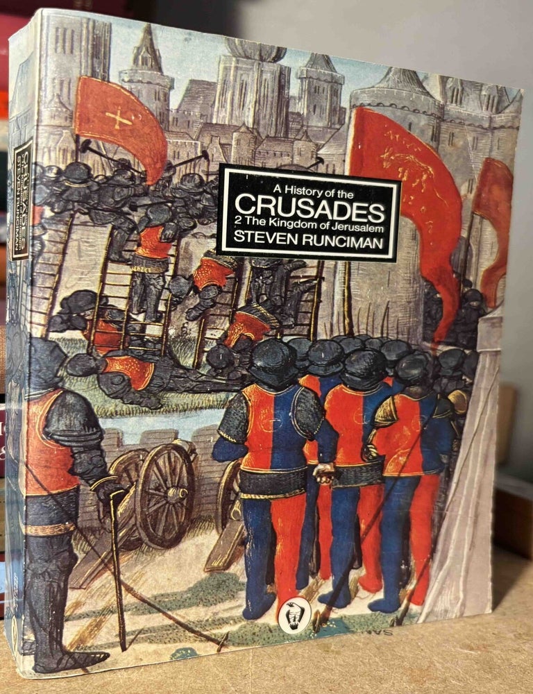Item #116191 A History of the Crusades _ Volume 2 The Kingdom of Jerusalem and the Frankish East 1100 - 1187. Steven Runciman.