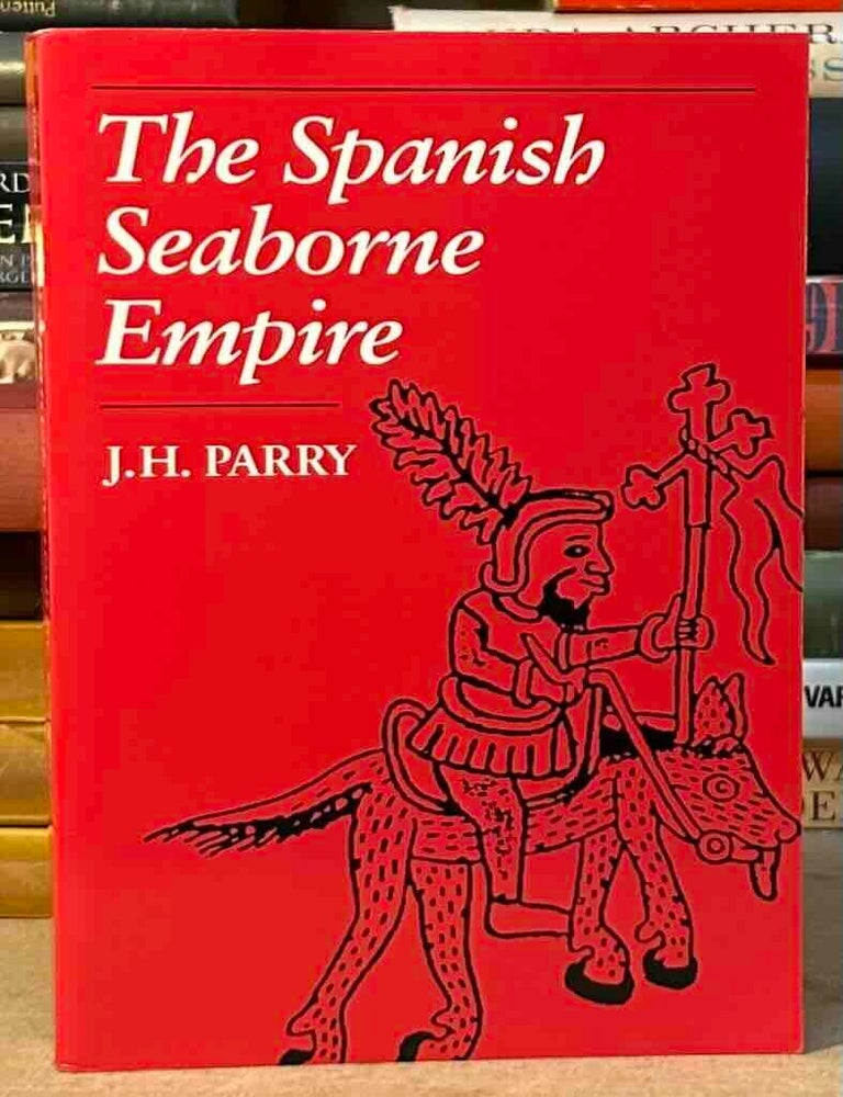 Item #116243 The Spanish Seaborne Empire. J. H Parry.