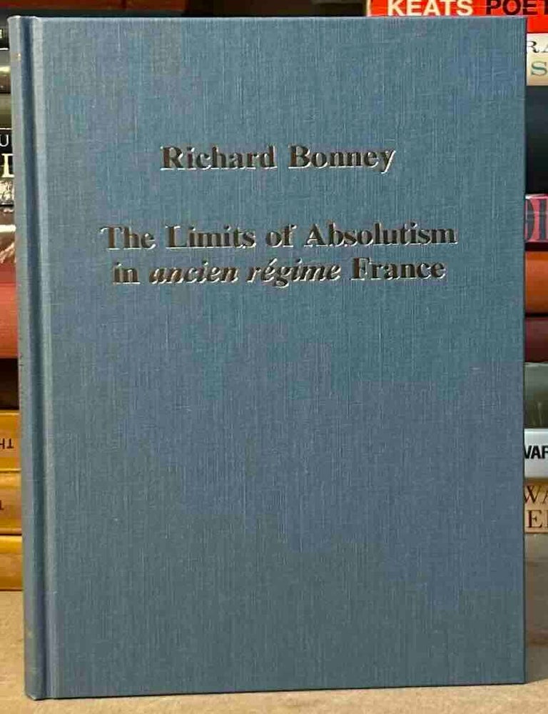 Item #116246 The Limits of Absolutism in Ancien Regime France. Richard Bonney.