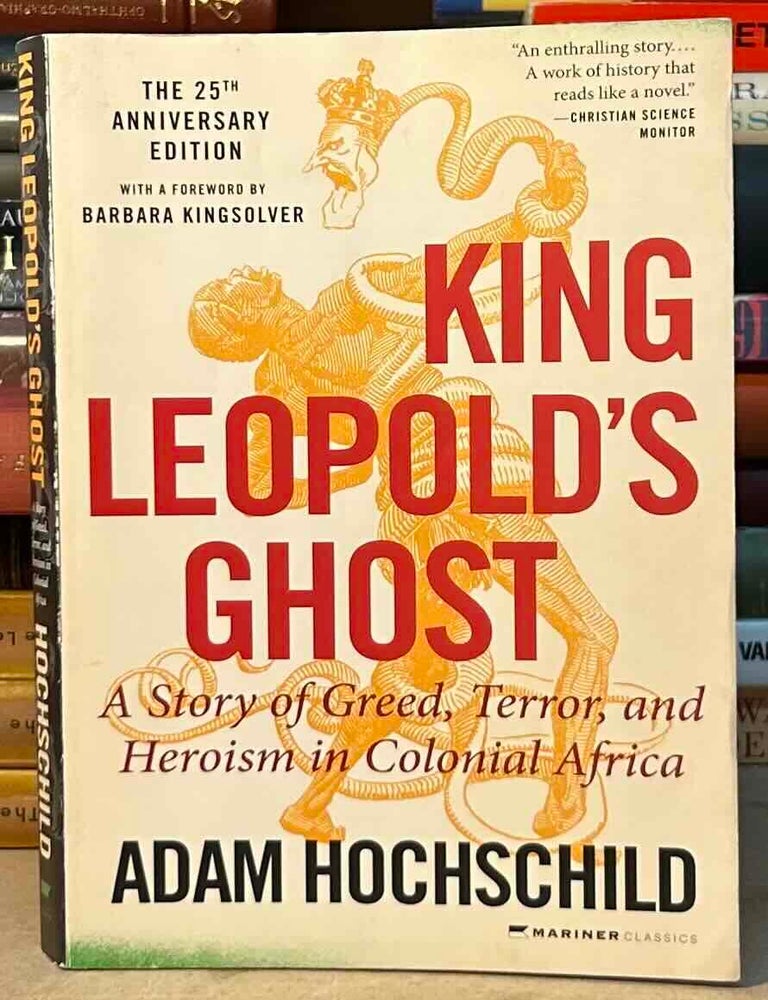 Item #116251 King Leopold's Ghost _ A Story of Greed, Terror, and Heroism in Colonial Africa. Adam Hochachild.