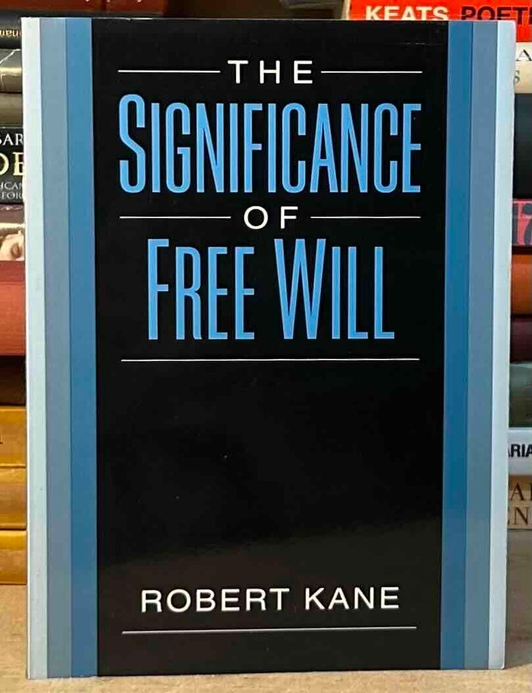 Item #116256 The Significance of Free Will. Robert Kane.