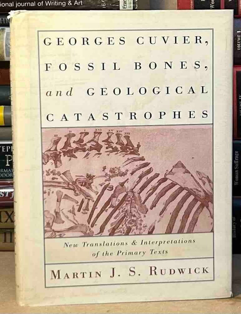 Item #116300 George Cuvier, Fossil Bones, and Geological Catastrophes. Martin J. Rudwick.