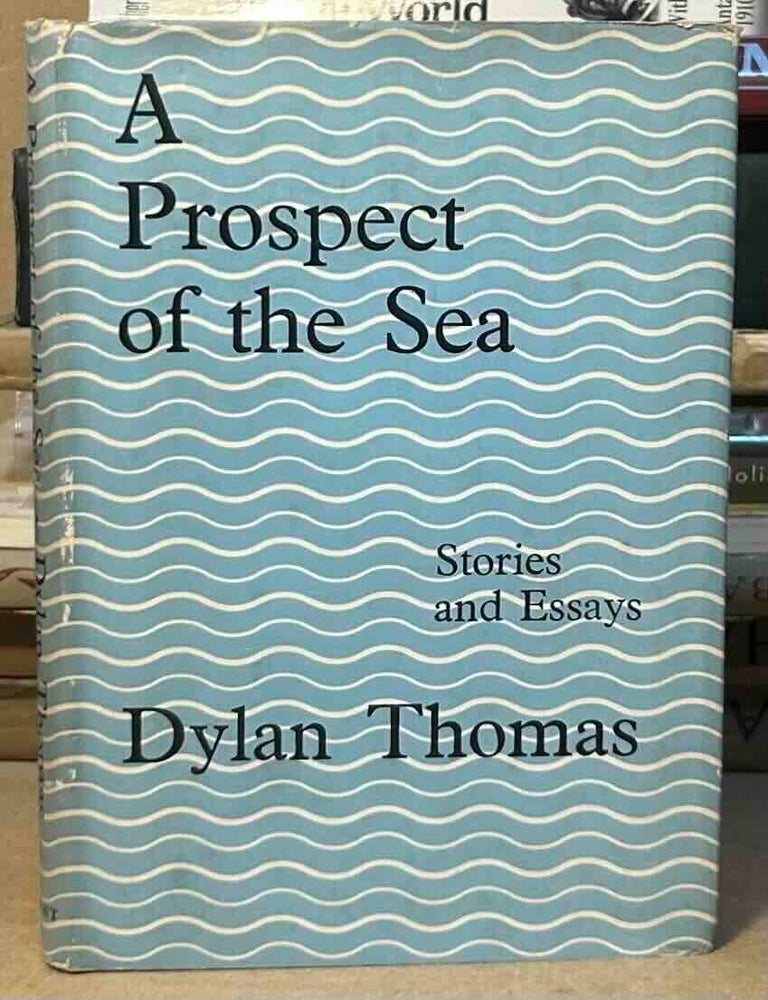 Item #116488 A Prospect of the Sea _ Stories and Essays. Dylan Thomas.