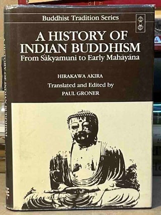 Item #116519 A History of Indian Buddhism _ From Sakyamuni to Early Mahayana. Hirakawa Akira,...