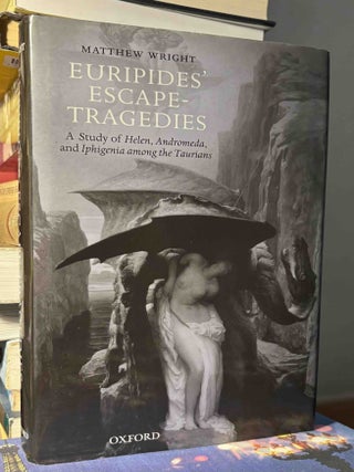 Euripides' Escape-Tragedies _ A Study of Helen, Andromeda, and Iphigenia among the Taurians