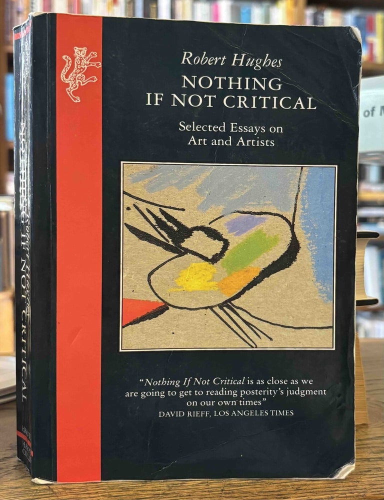 Item #116640 Nothing If Not Critical _ Selected Essays on Art and Artists. Robert Hughes.