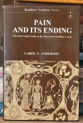 Item #116768 Pain and Its Ending _ The Four Noble Truths in the Theravada Buddhist Canon. Carol...