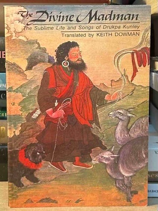 The Divine Madman _ The Sublime Life and Songs of Drukpa Kunley