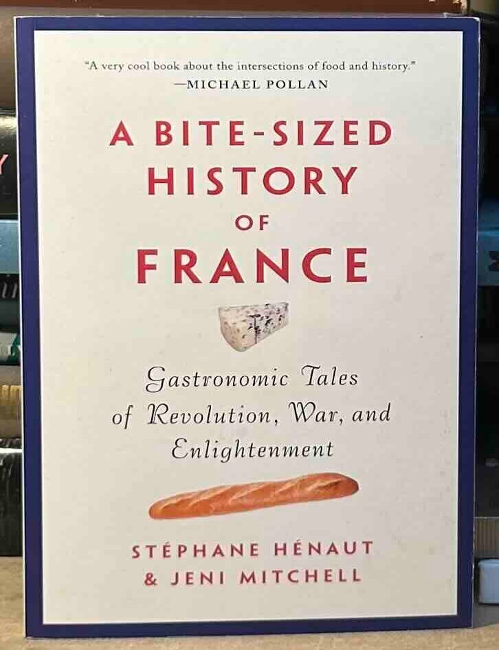 Item #117008 A Bite-Sized History of France _ Gastronomic Tales of Revolution, War, and Enlightenment. Stephane Henaut, Jeni Mitchell.
