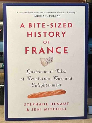 A Bite-Sized History of France _ Gastronomic Tales of Revolution, War, and Enlightenment