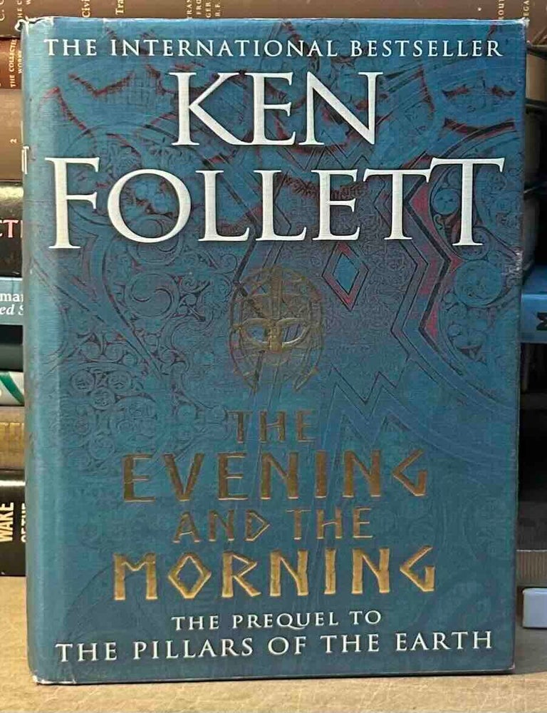 Item #117033 The Evening and the Morning _ The Prequel to the Pillars of the Earth. Ken Follett.