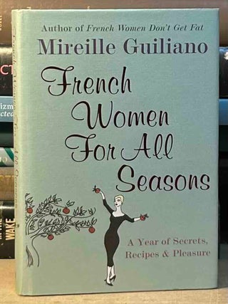 French Women for All Seasons _ A Year of Secrets, Recipes & Pleasure