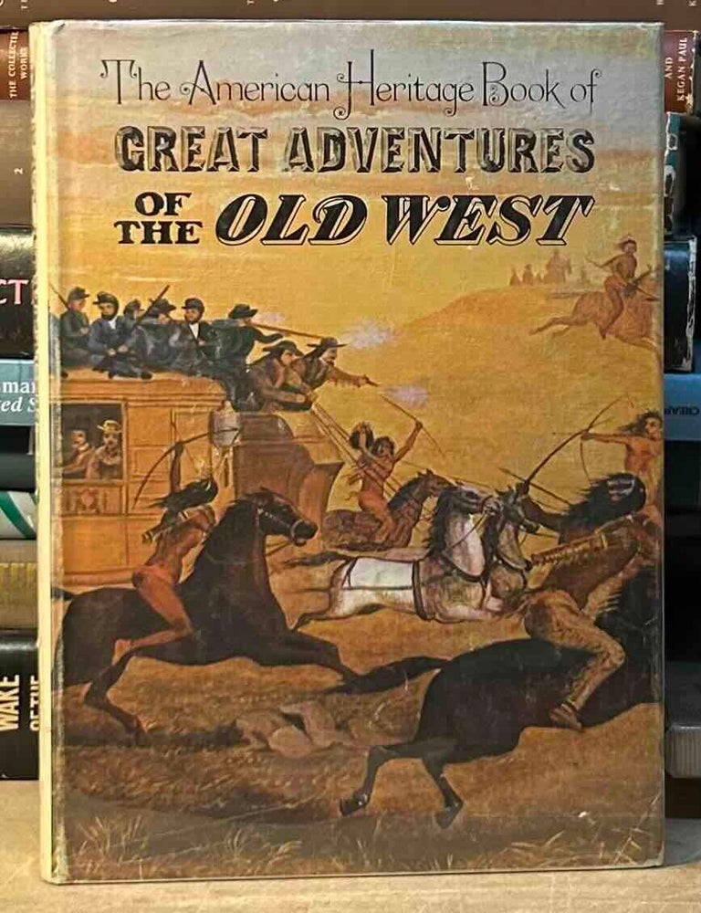 Item #117049 The American Heritage Book of Great Adventures of the Old West. of American Heritage.