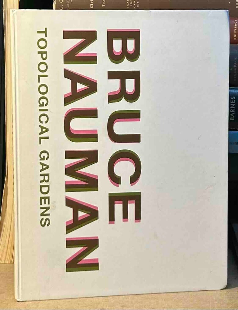 Item #117278 Bruce Nauman: Topological Gardens. Bruce Nauman, Carlos Basualdo.