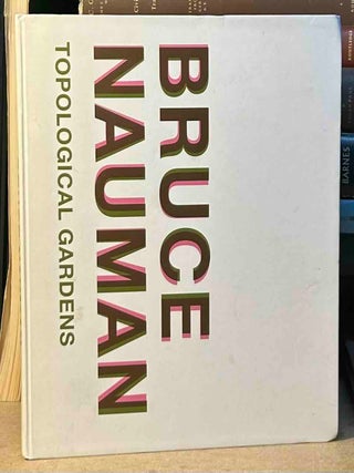 Bruce Nauman: Topological Gardens