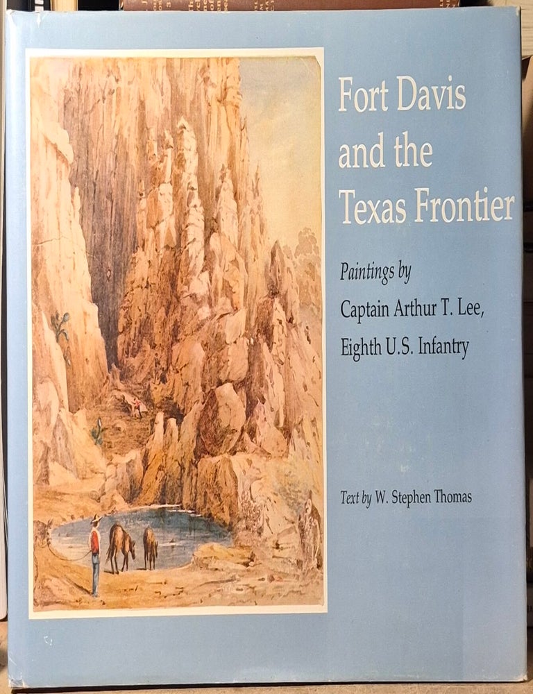 Item #117291 Fort Davis and the Texas Frontier _ Paintings by Captain Arthur T. Lee, Eight U.S. Infantry. Stephen Thomas.