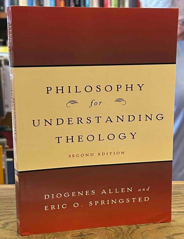 Item #117342 Philosophy for Understanding Theology _ second edition. Diogenes Allen, Eric O. Springsted.