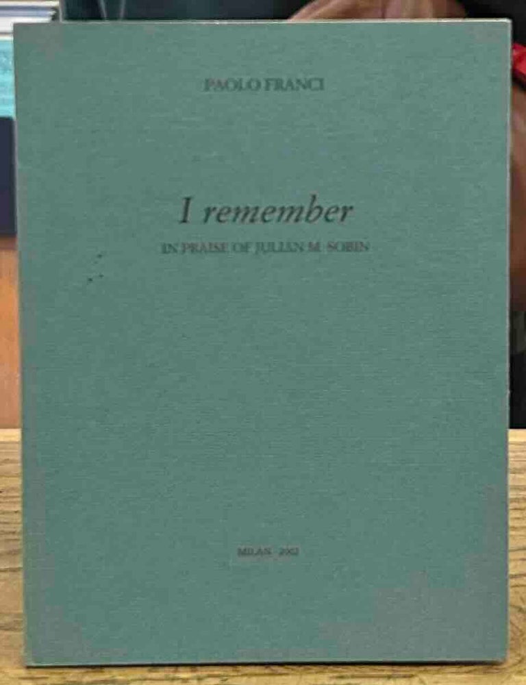 Item #117344 I remember _ In Praise of Julian M. Sobin. Paolo Franci.