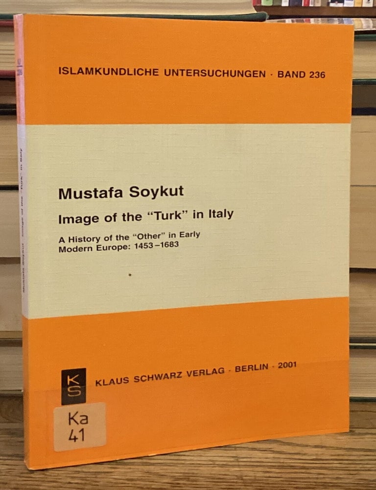 Item #117397 Images of the &ldquo;Turk&rdquo; in Italy _ A History of the &ldquo;Other&rdquo; in Early Modern Europe, 1453&ndash;1683. Mustafa Soykut.