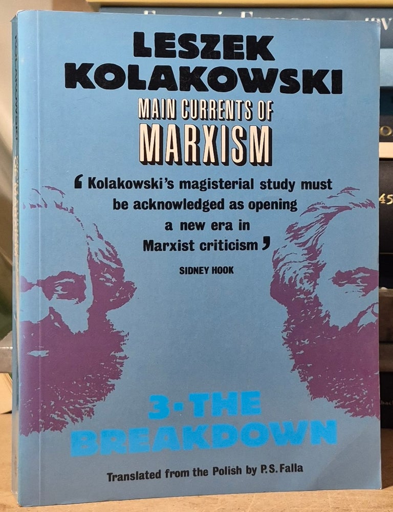 Item #117412 Main Currents of Marxism _ Its Origin, Growth and Dissolution _ 3. The Breakdown. Leszek Kolakowski, P. S. Falla, trans.
