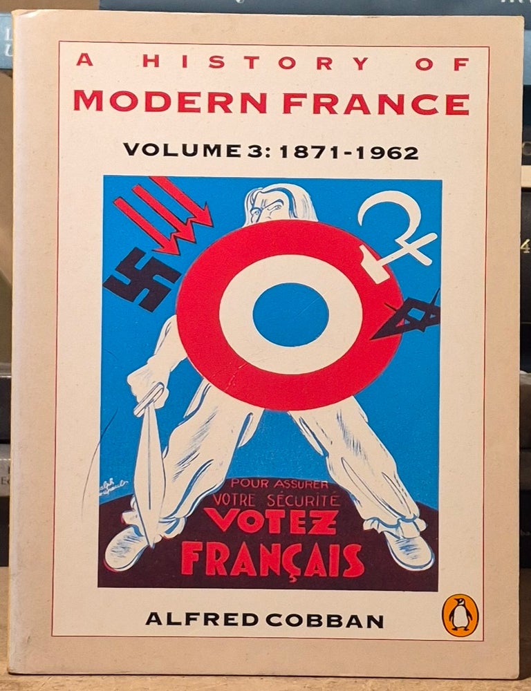 Item #117415 A History of Modern france _ Volume Three _ France of the Republics 1871-1962. Alfred Cobban.