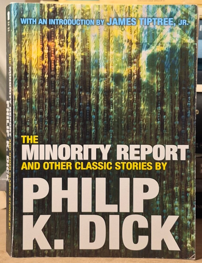 Item #117417 The Minority Report and Other Classic Stories. Philip K. Dick, James Jr Tiptree.