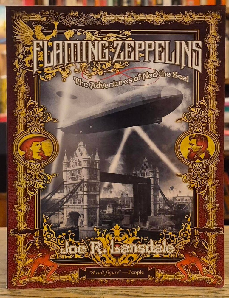 Item #117436 Flaming Zeppelins _ The Adventures of Ned the Seal _ Containing the Novels _ Zeppelin West & Flaming London. Joe R. Lansdale.