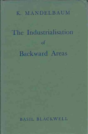 Item #36937 The Industrialization of Backward Areas. K. Mandelbaum