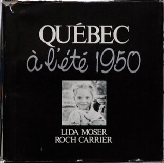 Item #37058 Quebec a l'ete 1950. Lida Moser, Roch Carrier