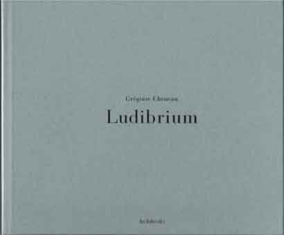 Item #37255 Ludibrium. Gregoire Cheneau.