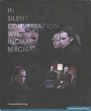 Item #37262 In Silent Conversation with Ingmar Bergman__Kunstmuseum Thun. CMV