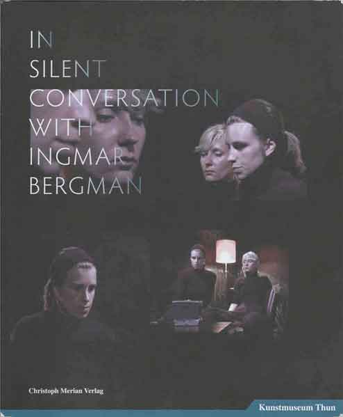 Item #37262 In Silent Conversation with Ingmar Bergman__Kunstmuseum Thun. CMV.