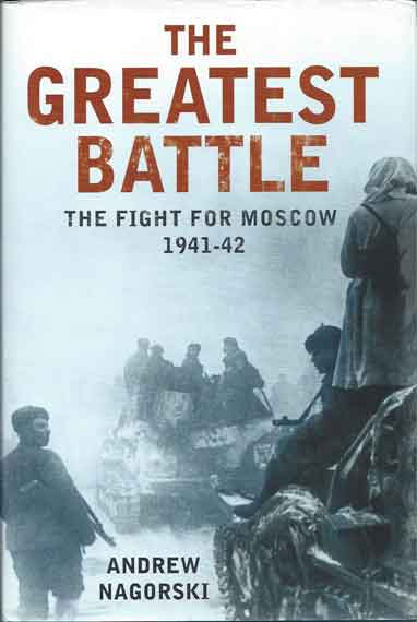 Item #37571 The Greatest Battle__The Fight for Moscow 1941-42. Andrew Nagorski.