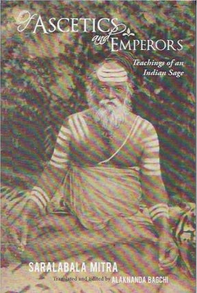 Item #38045 Of Ascetics and Emperors__Teachings of an Indian Sage. Saralabala Mitra