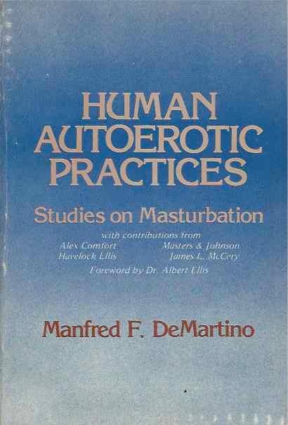 Item #38303 Human Autoerotic Practices__Studies on Masturbation. Manfred F. DeMartino.