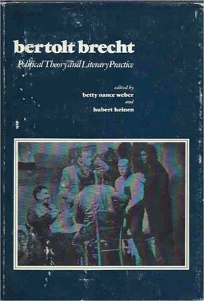 Item #38344 Bertolt Brecht__Political Theory and Literary Practice. Betty Nance Weber, Hubert...
