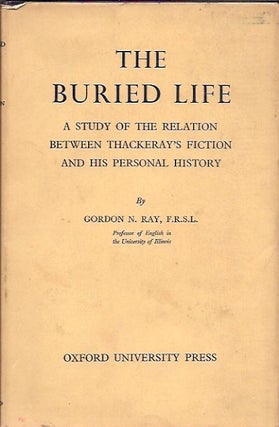 Item #38407 The Buried Life__A Study of the Relation Between Thackeray's Fiction and His Personal...