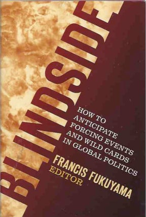 Item #38436 Blindside How to Anticipate Forcing Events and Wild Cards in Global Politics. Francis...