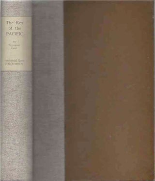 Item #38507 The Key of the Pacific__The Nicaragua Canal. Archibald Ross Colquhoun